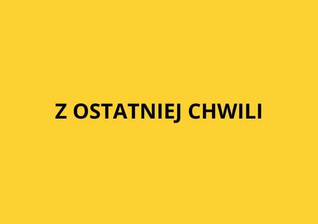 Z ostatniej chwili